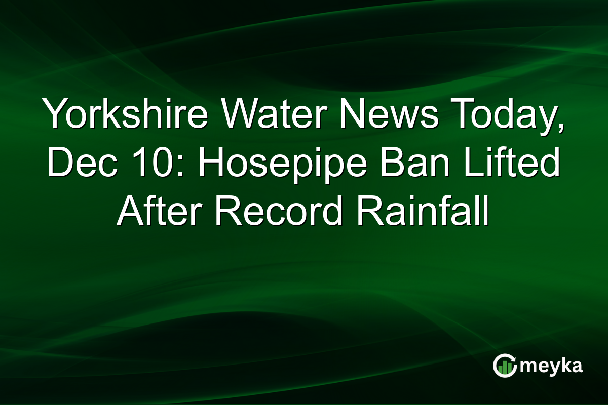 Yorkshire Water News Today, Dec 10: Hosepipe Ban Lifted After Record Rainfall