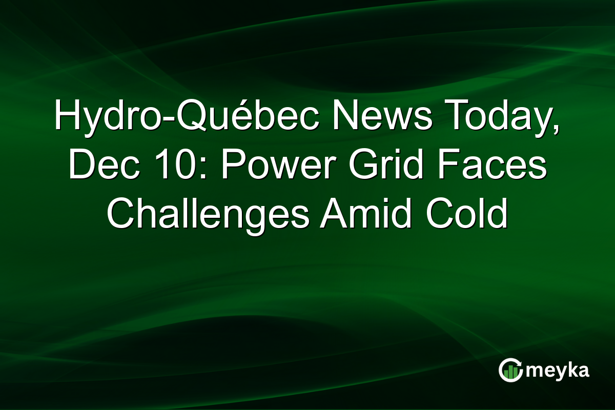 Hydro-Québec News Today, Dec 10: Power Grid Faces Challenges Amid Cold
