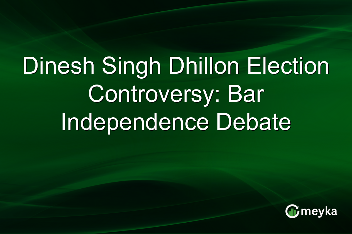 Dinesh Singh Dhillon Election Controversy: Bar Independence Debate