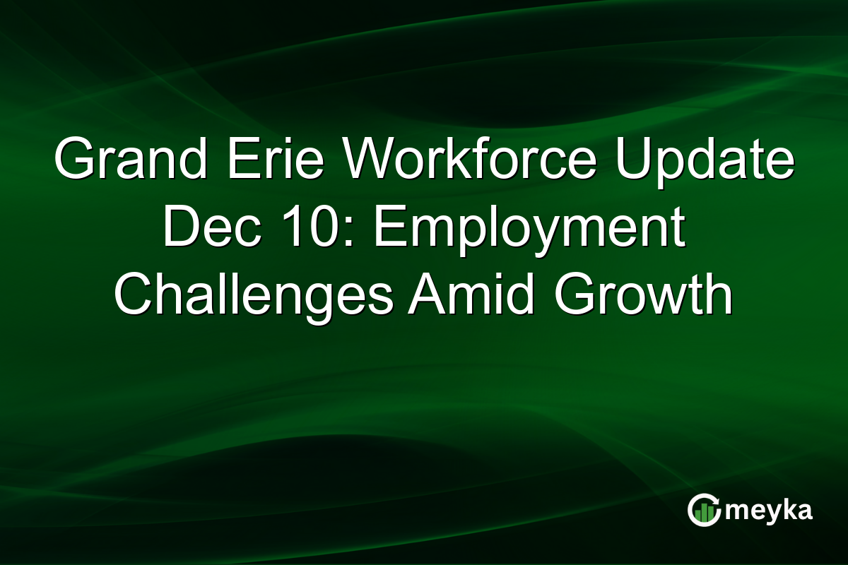 Grand Erie Workforce Update Dec 10: Employment Challenges Amid Growth