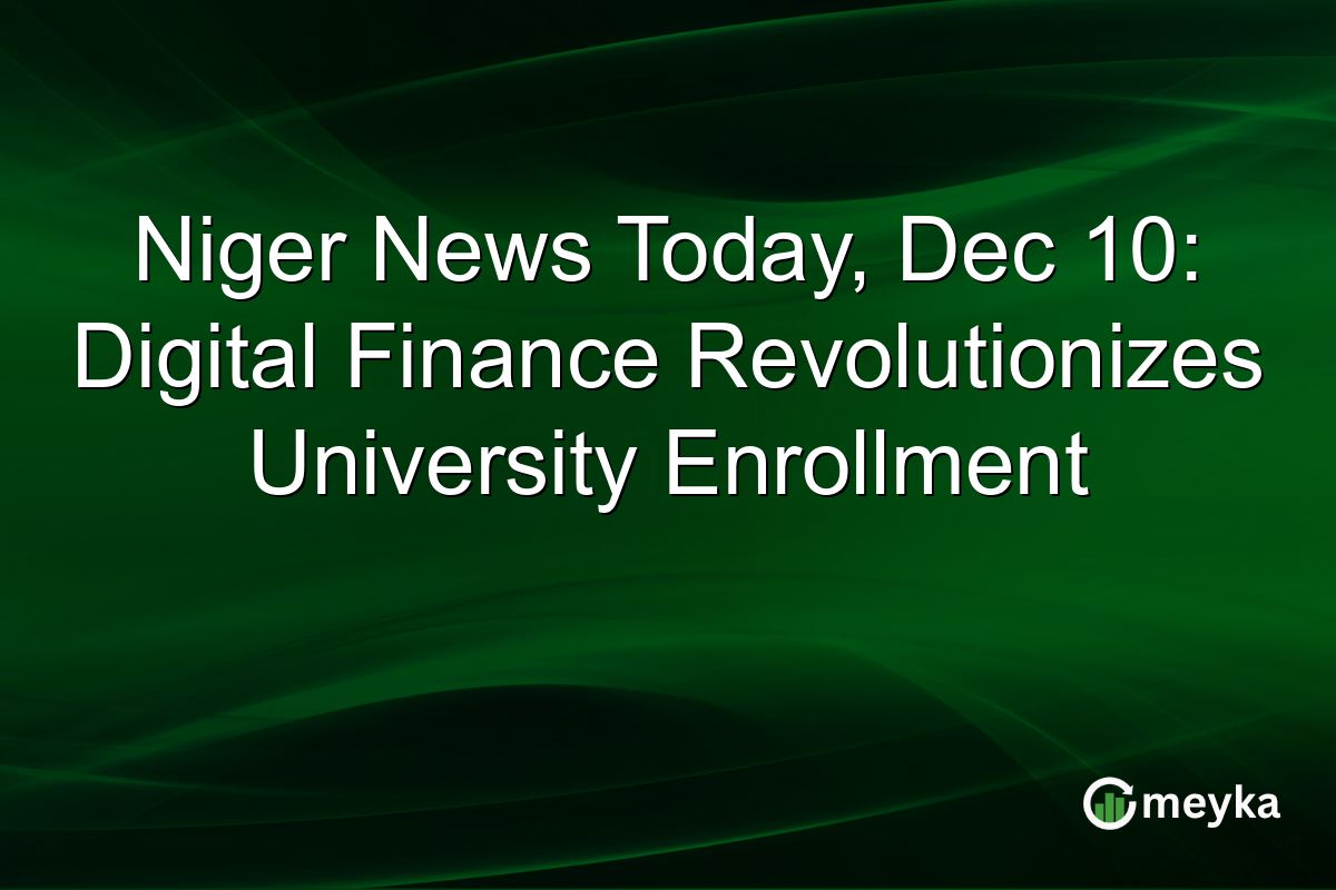 Niger News Today, Dec 10: Digital Finance Revolutionizes University Enrollment