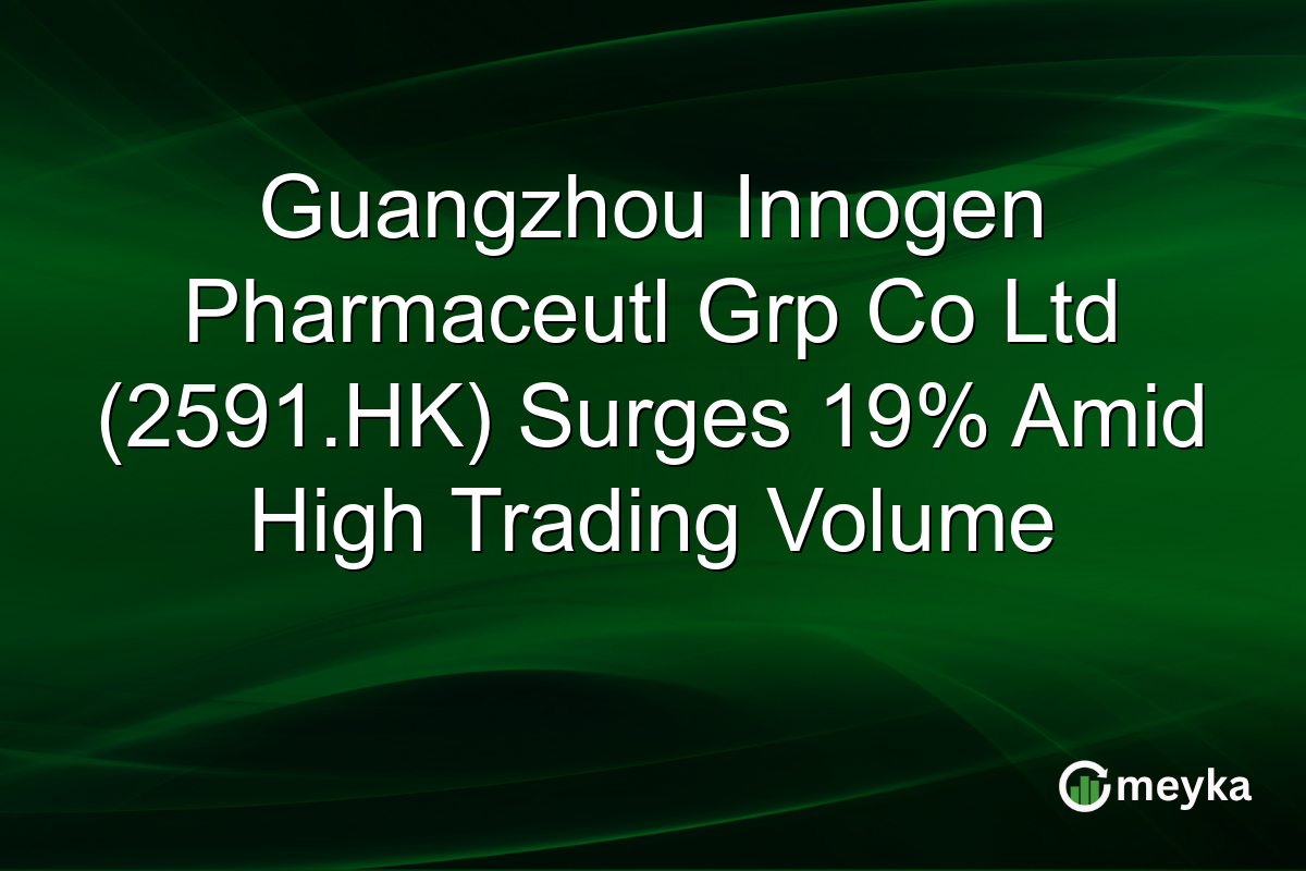 Guangzhou Innogen Pharmaceutl Grp Co Ltd (2591.HK) Surges 19% Amid High Trading Volume