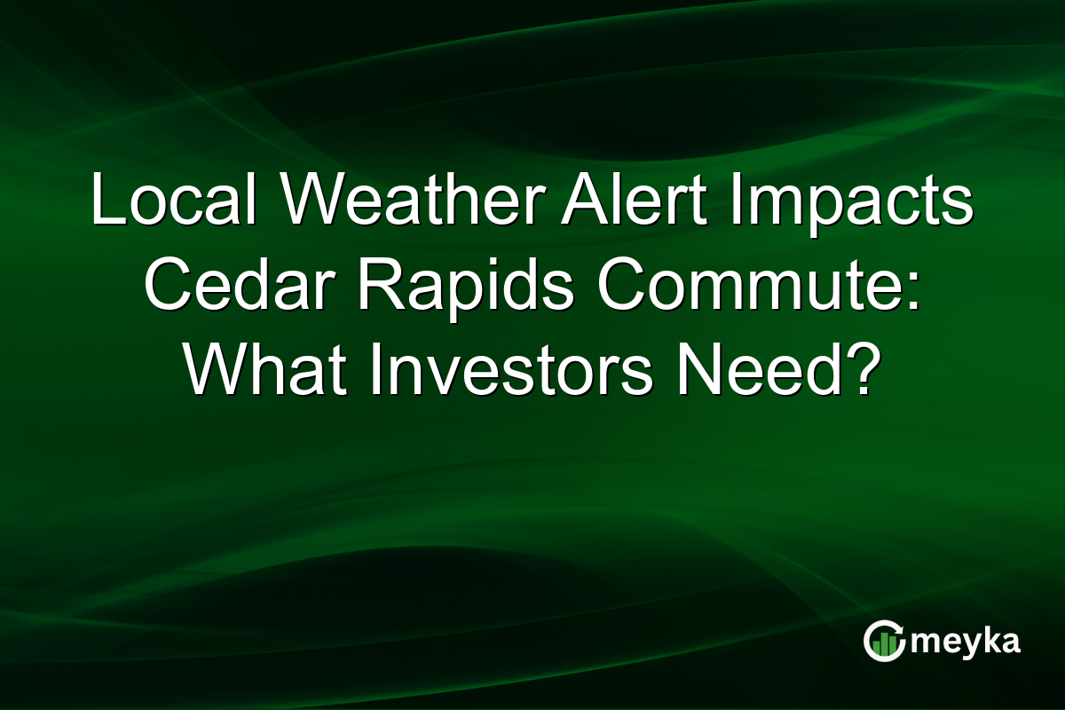 Local Weather Alert Impacts Cedar Rapids Commute: What Investors Need?