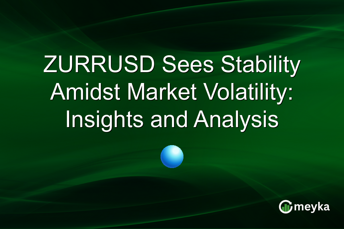 ZURRUSD Sees Stability Amidst Market Volatility: Insights and Analysis