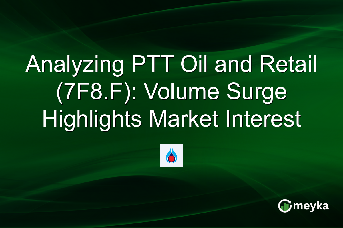 Analyzing PTT Oil and Retail (7F8.F): Volume Surge Highlights Market Interest