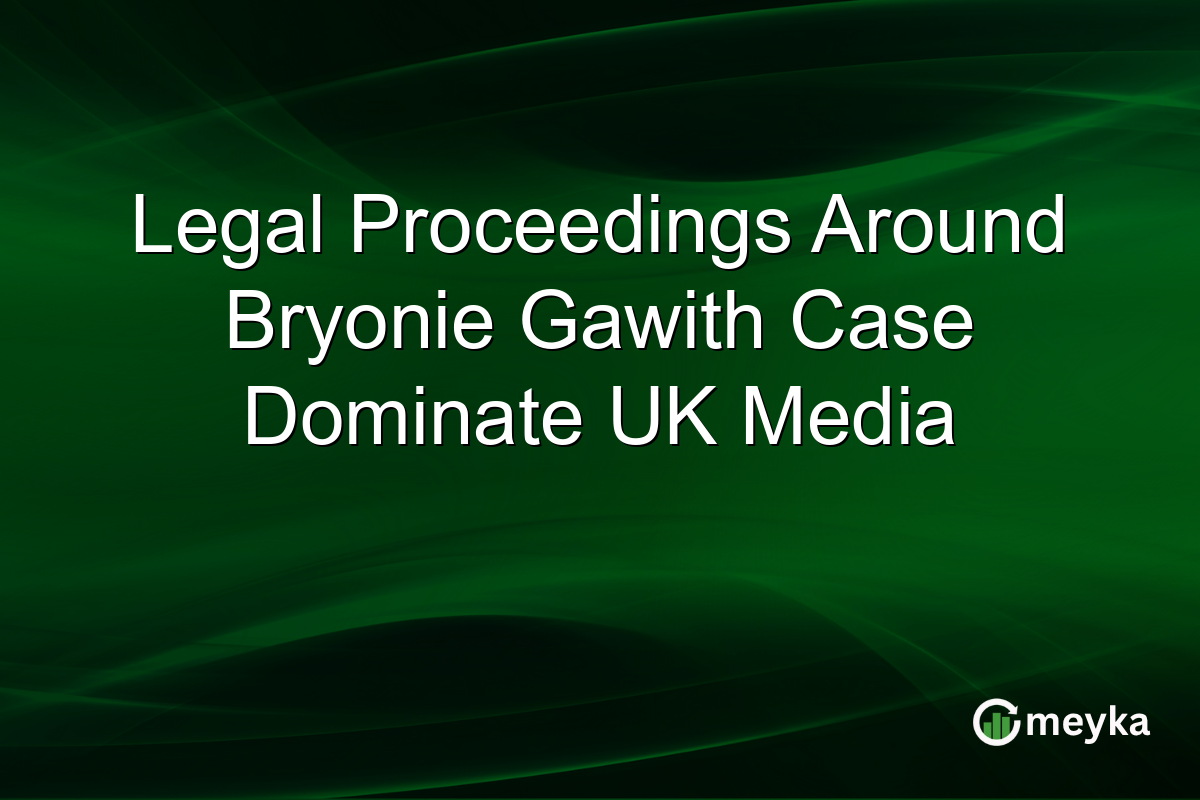 Legal Proceedings Around Bryonie Gawith Case Dominate UK Media