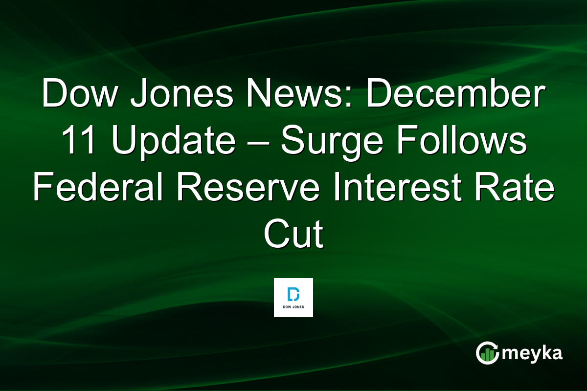 Dow Jones News: December 11 Update – Surge Follows Federal Reserve Interest Rate Cut