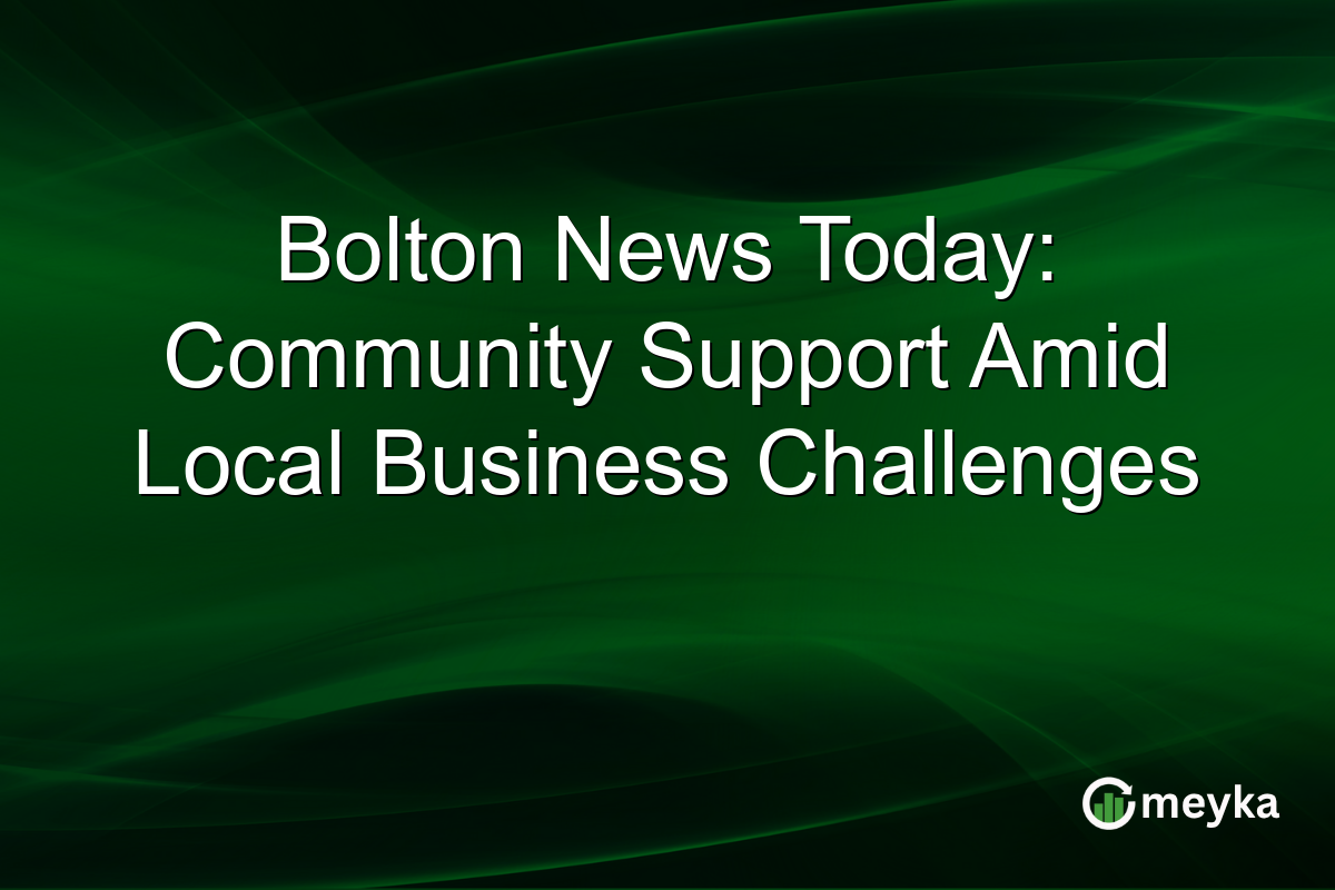 Bolton News Today: Community Support Amid Local Business Challenges