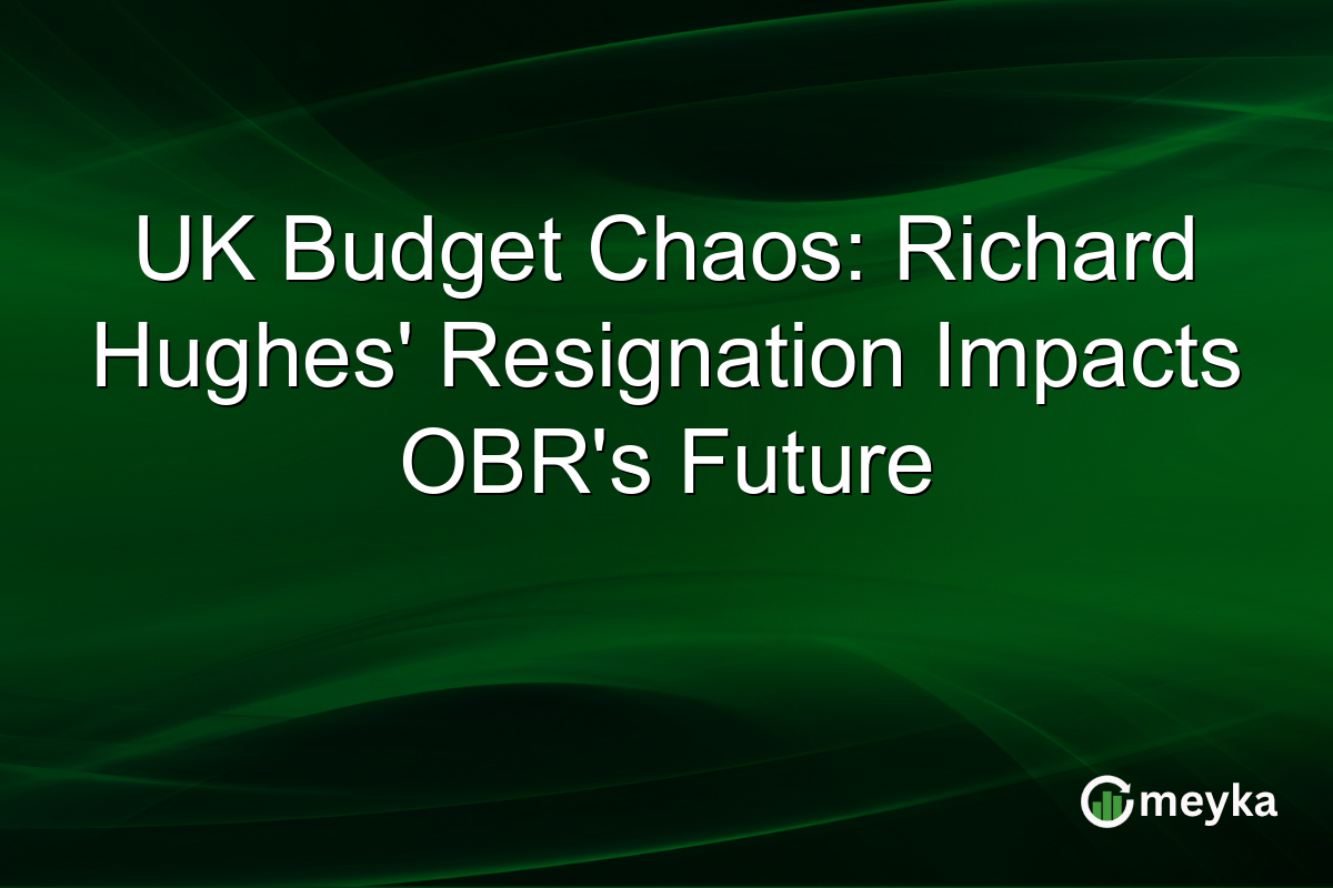 UK Budget Chaos: Richard Hughes' Resignation Impacts OBR's Future