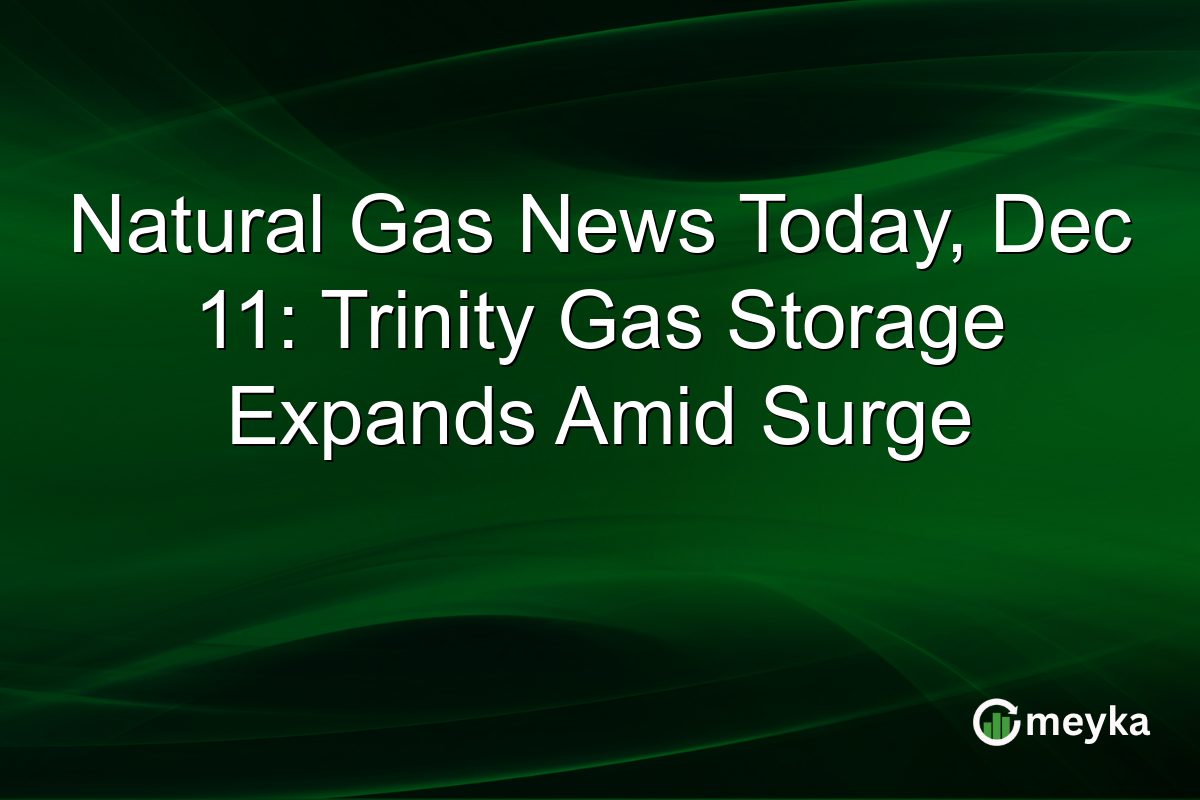 Natural Gas News Today, Dec 11: Trinity Gas Storage Expands Amid Surge