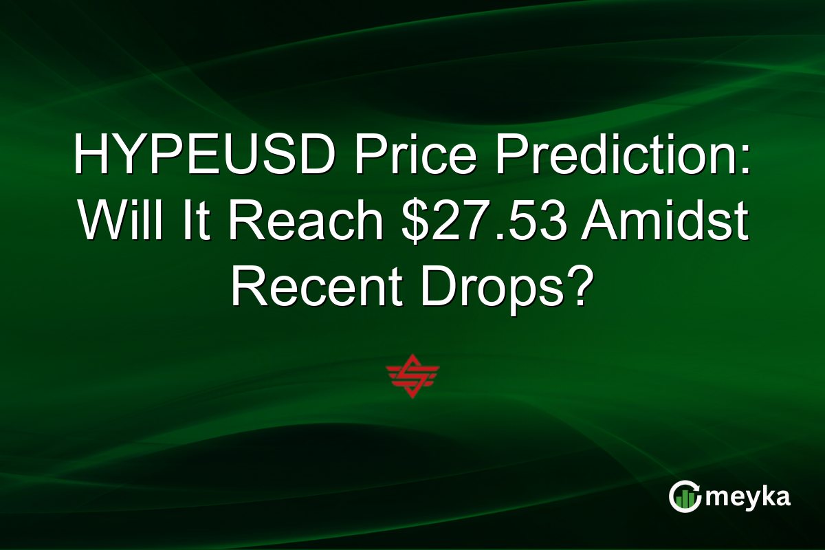 HYPEUSD Price Prediction: Will It Reach $27.53 Amidst Recent Drops?