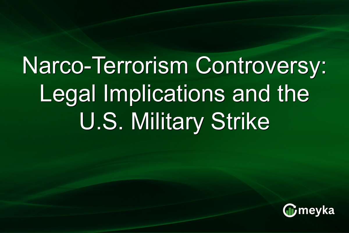 Narco-Terrorism Controversy: Legal Implications and the U.S. Military Strike