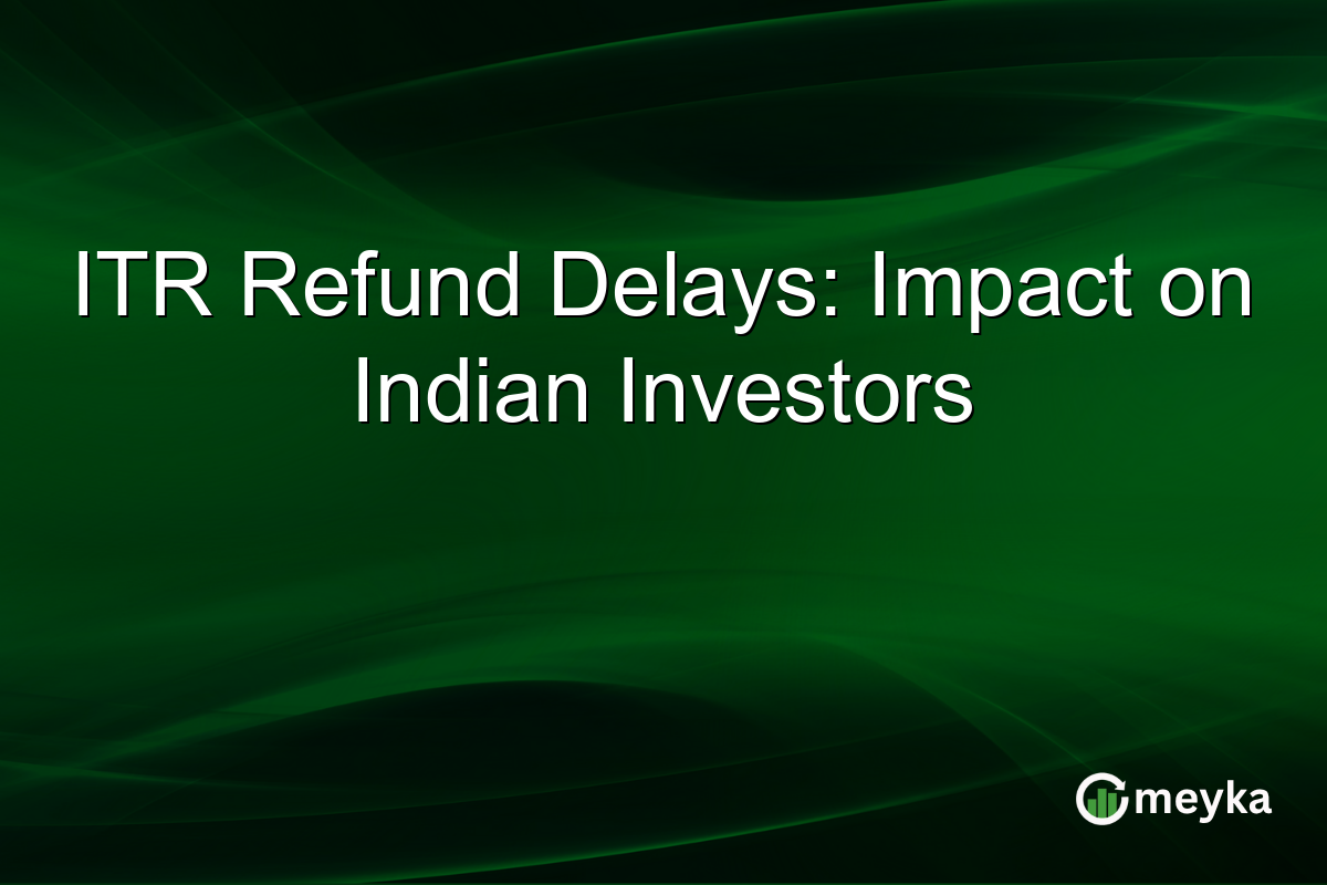 ITR Refund Delays: Impact on Indian Investors