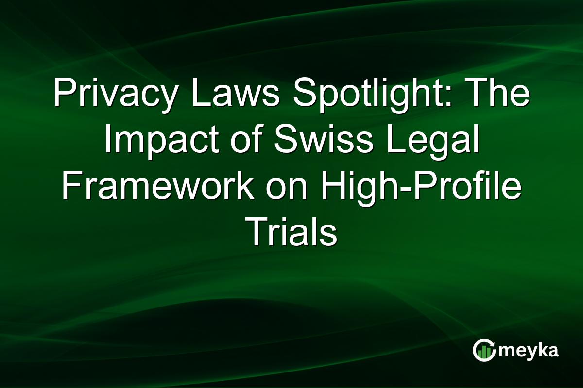 Privacy Laws Spotlight: The Impact of Swiss Legal Framework on High-Profile Trials
