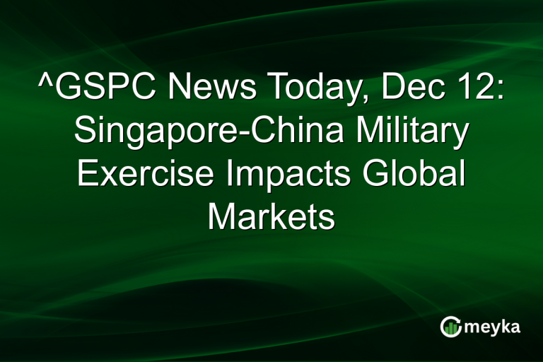 ^GSPC News Today, Dec 12: Singapore-China Military Exercise Impacts Global Markets