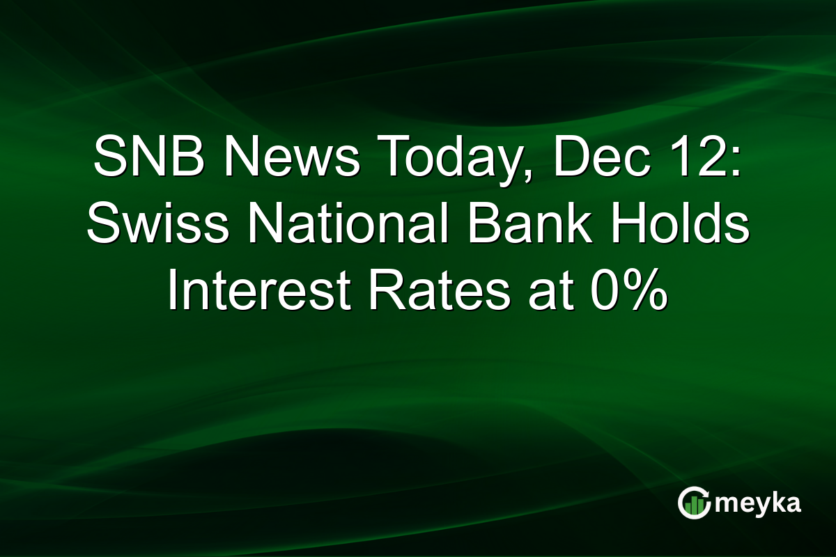 SNB News Today, Dec 12: Swiss National Bank Holds Interest Rates at 0%