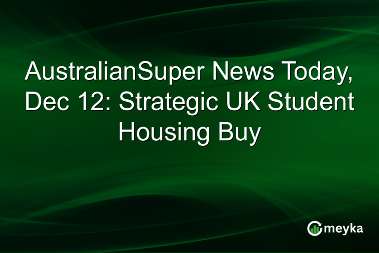 AustralianSuper News Today, Dec 12: Strategic UK Student Housing Buy
