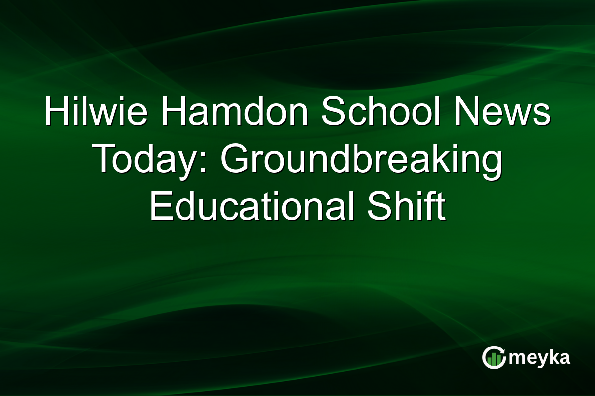 Hilwie Hamdon School News Today: Groundbreaking Educational Shift