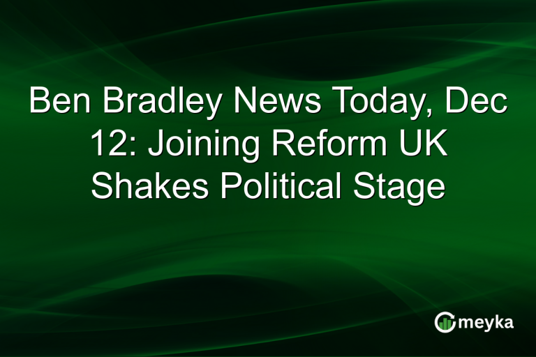 Ben Bradley News Today, Dec 12: Joining Reform UK Shakes Political Stage