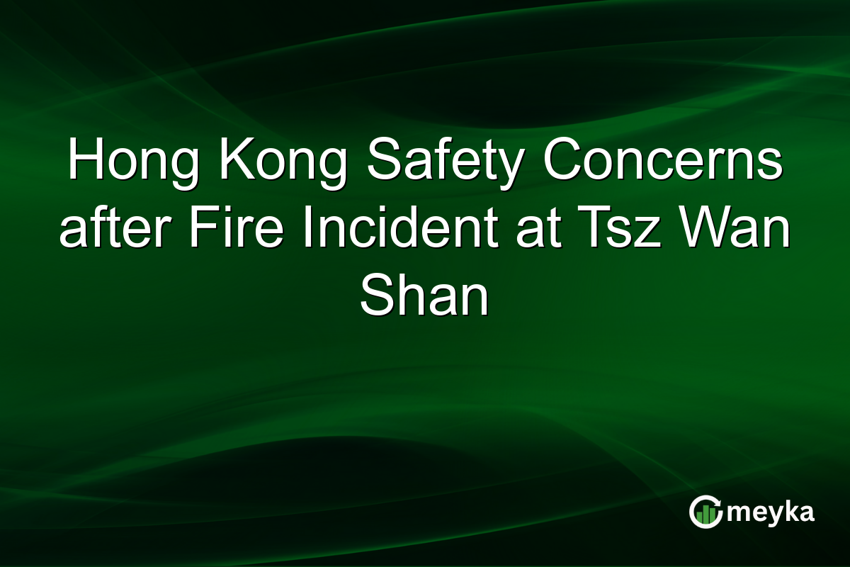 Hong Kong Safety Concerns after Fire Incident at Tsz Wan Shan