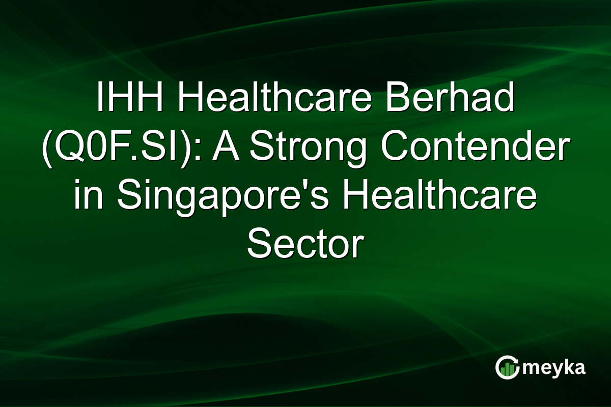 IHH Healthcare Berhad (Q0F.SI): A Strong Contender in Singapore's Healthcare Sector