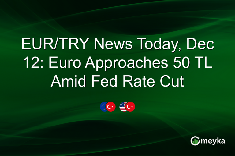 EUR/TRY News Today, Dec 12: Euro Approaches 50 TL Amid Fed Rate Cut