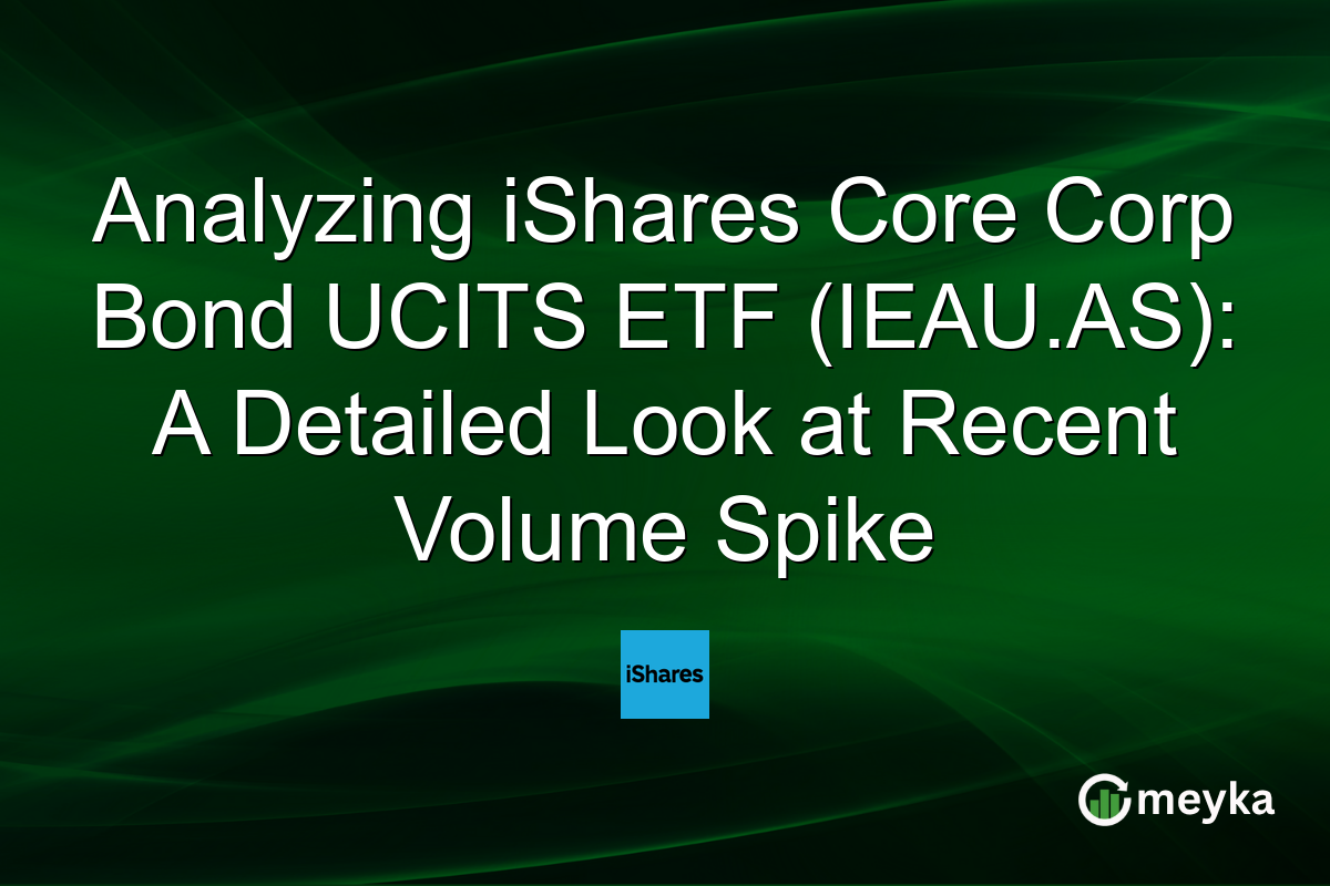 Analyzing iShares Core Corp Bond UCITS ETF (IEAU.AS): A Detailed Look at Recent Volume Spike