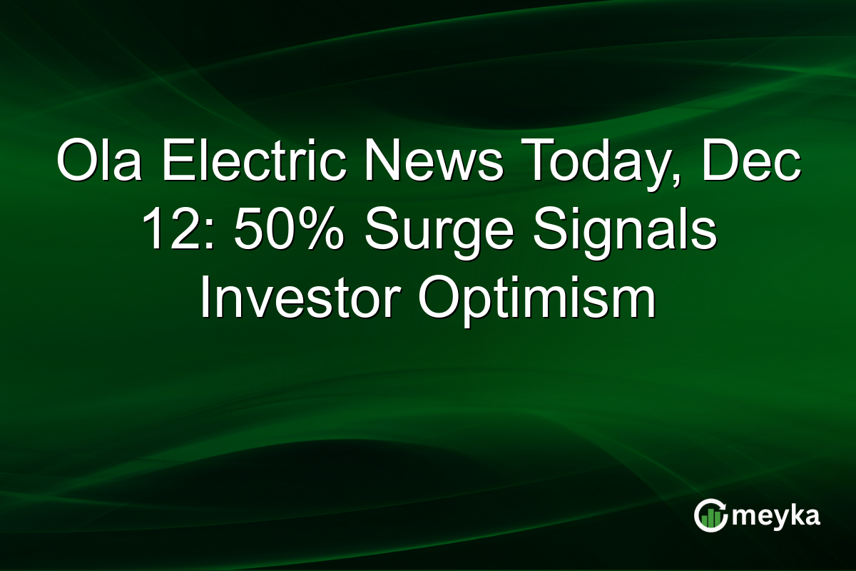 Ola Electric News Today, Dec 12: 50% Surge Signals Investor Optimism
