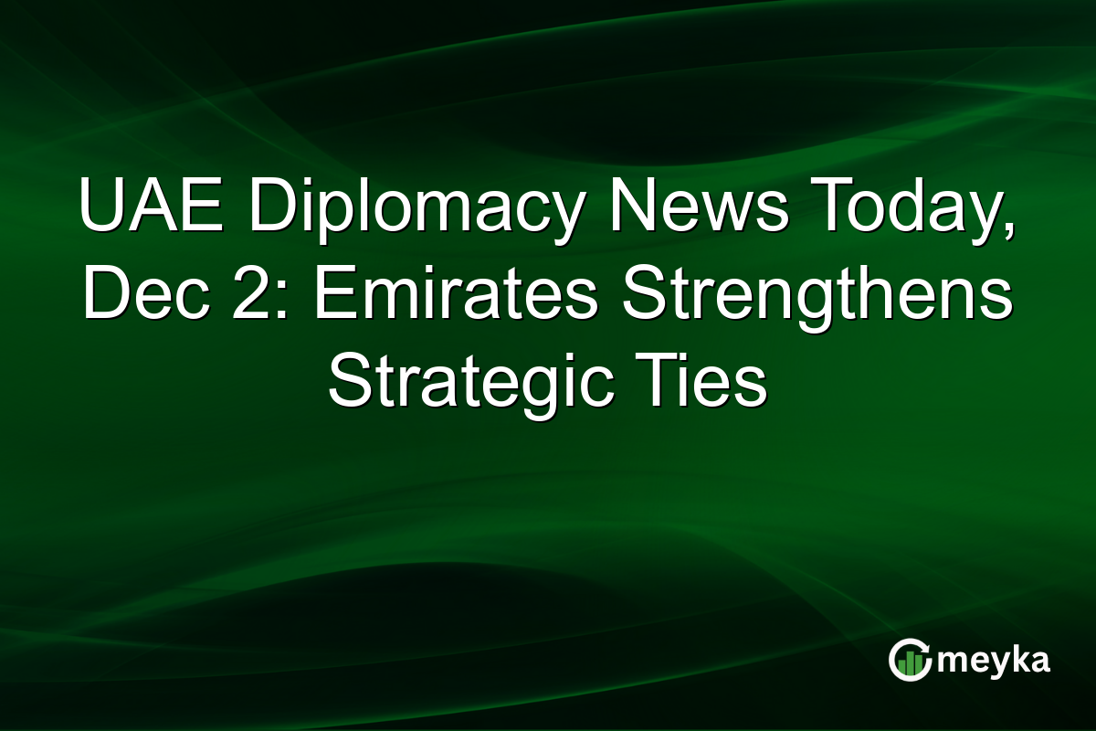 UAE Diplomacy News Today, Dec 2: Emirates Strengthens Strategic Ties
