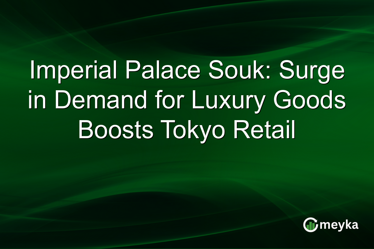 Imperial Palace Souk: Surge in Demand for Luxury Goods Boosts Tokyo Retail