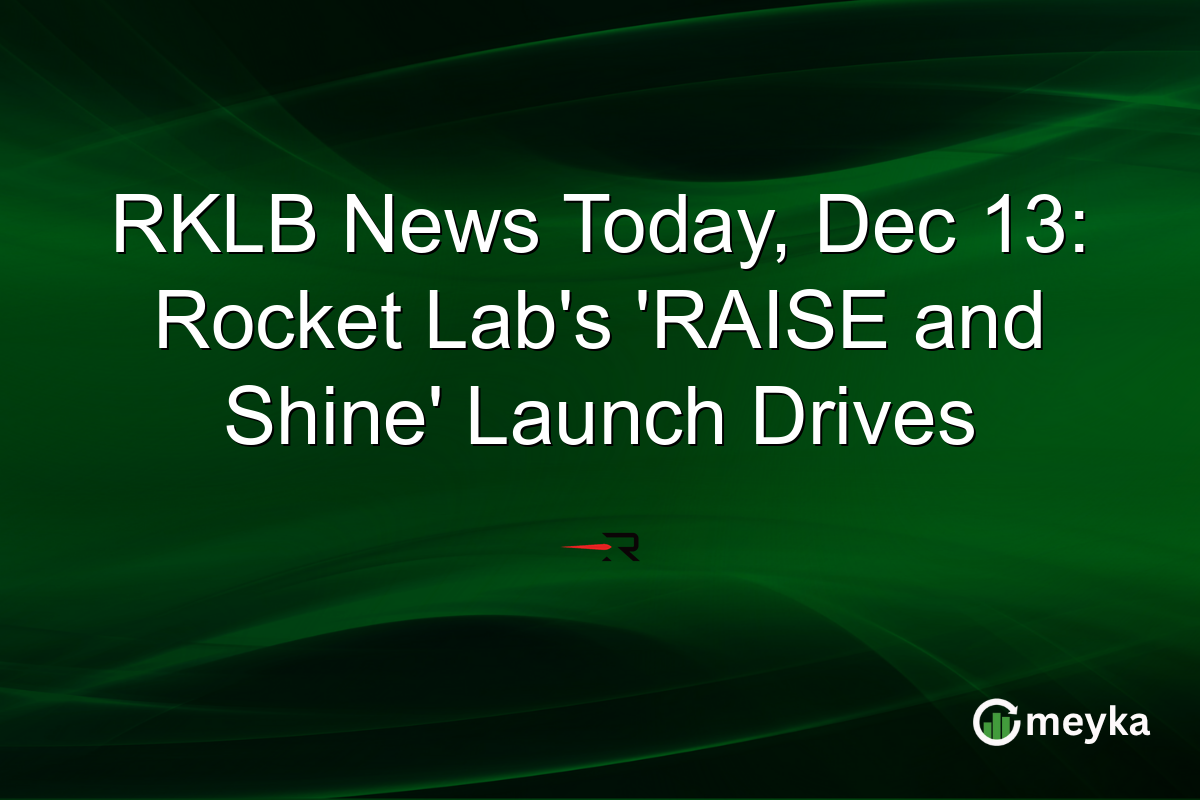 RKLB News Today, Dec 13: Rocket Lab's 'RAISE and Shine' Launch Drives