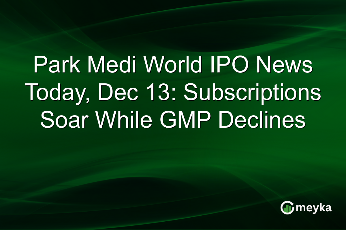 Park Medi World IPO News Today, Dec 13: Subscriptions Soar While GMP Declines