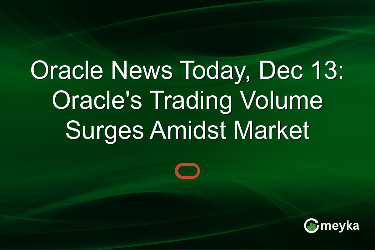 Oracle News Today, Dec 13: Oracle's Trading Volume Surges Amidst Market