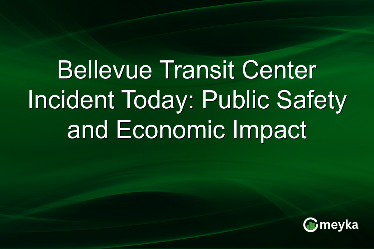 Bellevue Transit Center Incident Today: Public Safety and Economic Impact