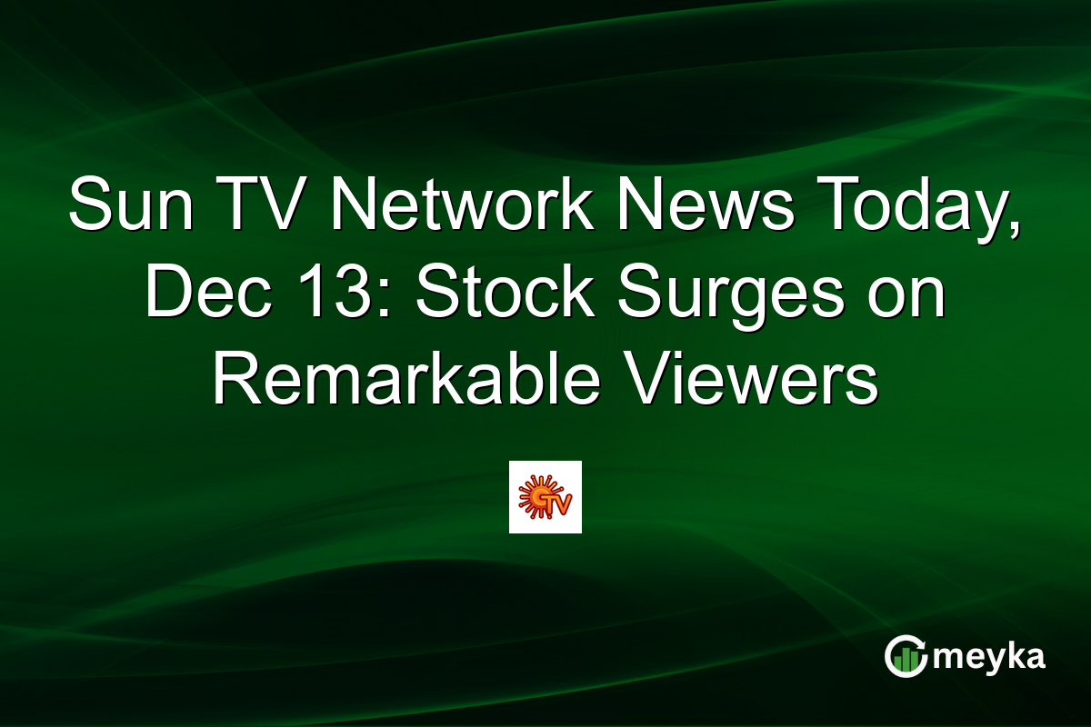 Sun TV Network News Today, Dec 13: Stock Surges on Remarkable Viewers