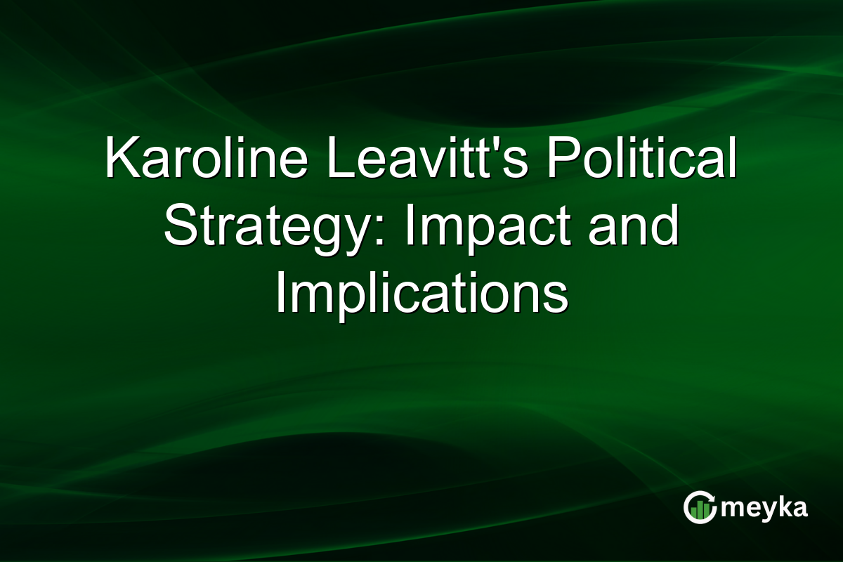 Karoline Leavitt's Political Strategy: Impact and Implications