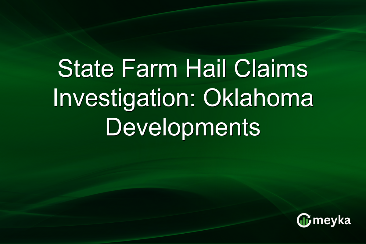 State Farm Hail Claims Investigation: Oklahoma Developments