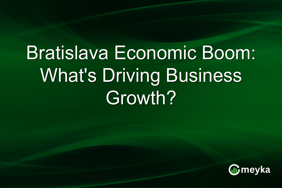 Bratislava Economic Boom: What's Driving Business Growth?