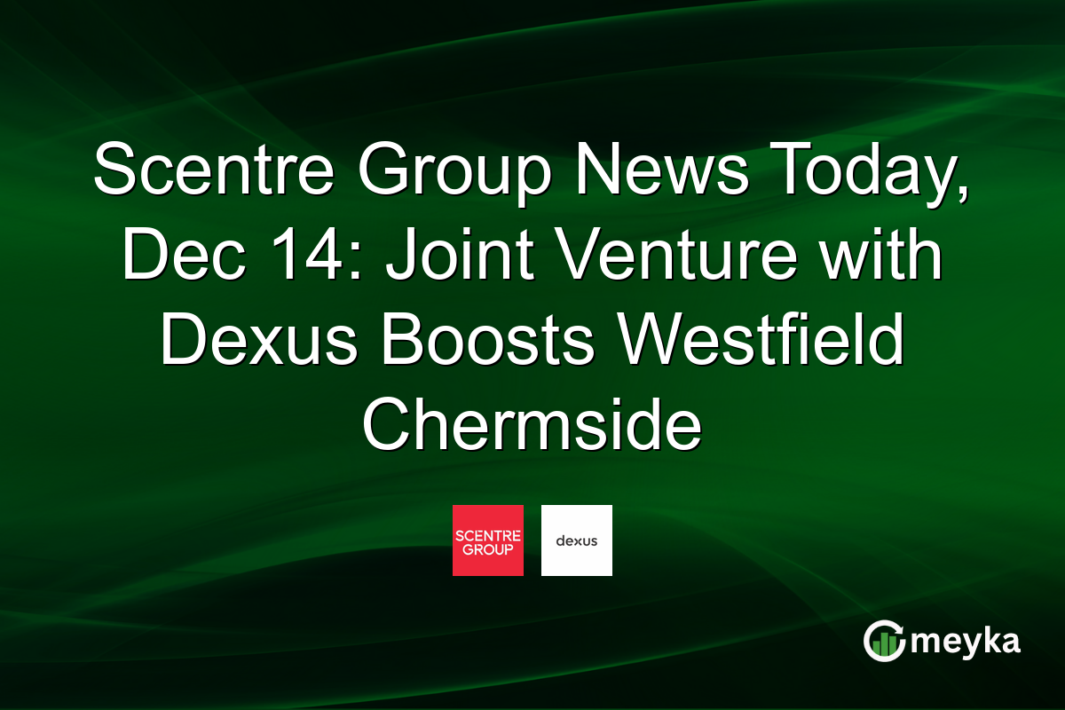 Scentre Group News Today, Dec 14: Joint Venture with Dexus Boosts Westfield Chermside