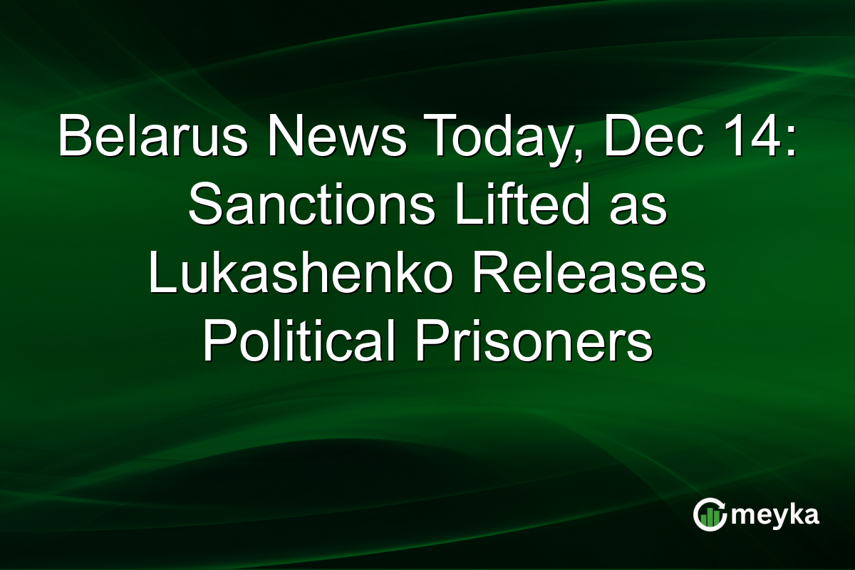 Belarus News Today, Dec 14: Sanctions Lifted as Lukashenko Releases Political Prisoners
