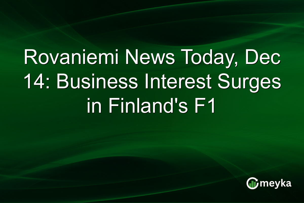 Rovaniemi News Today, Dec 14: Business Interest Surges in Finland's F1