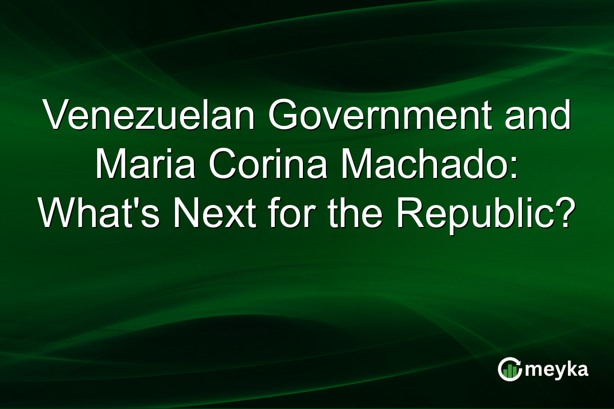 Venezuelan Government and Maria Corina Machado: What's Next for the Republic?