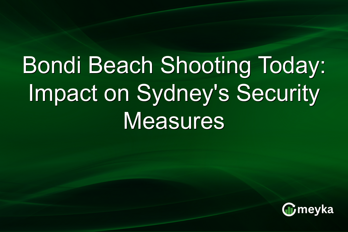 Bondi Beach Shooting Today: Impact on Sydney's Security Measures