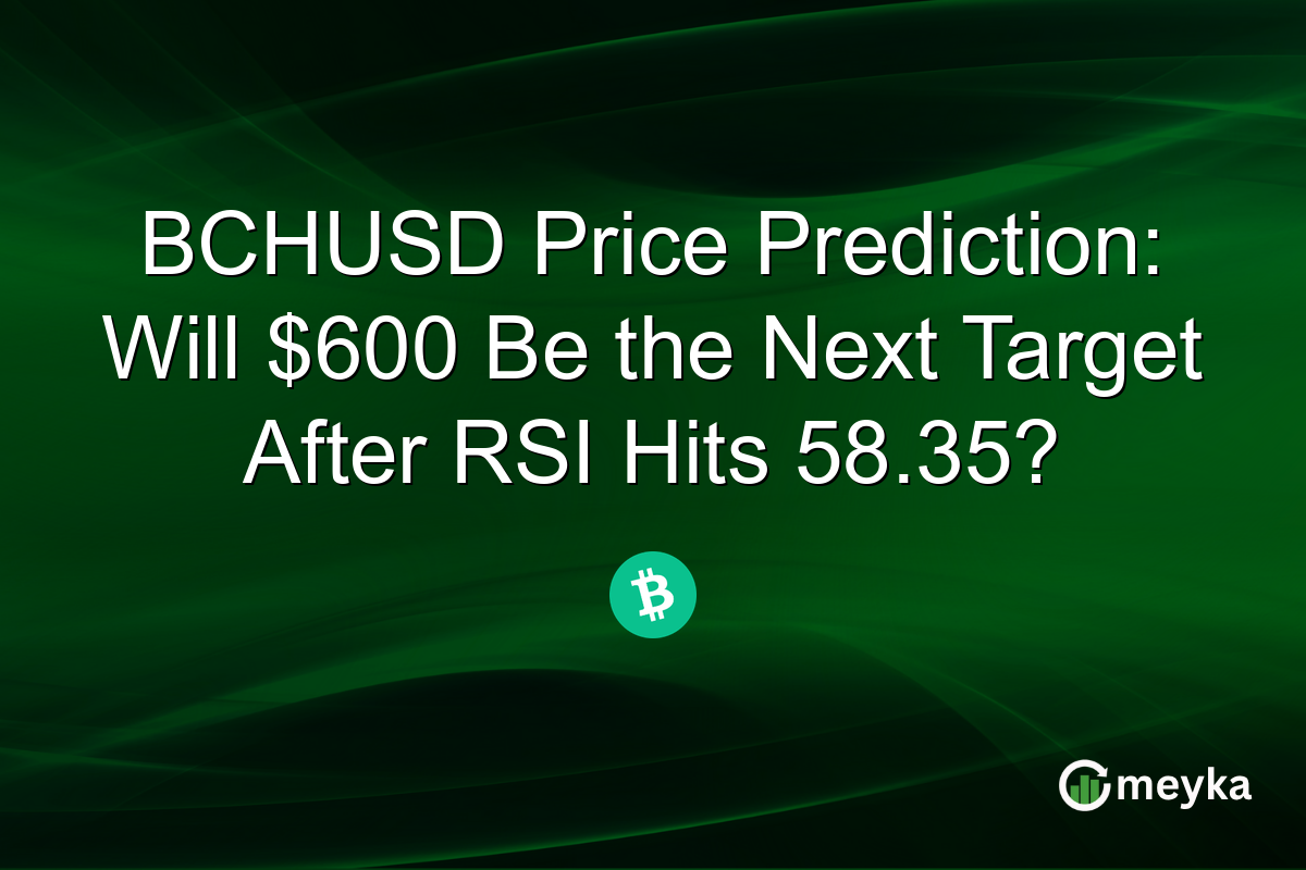 BCHUSD Price Prediction: Will $600 Be the Next Target After RSI Hits 58.35?
