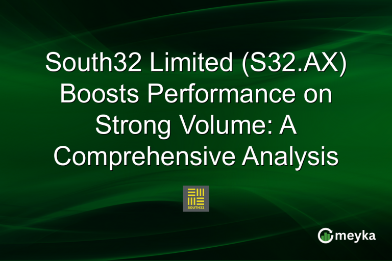 South32 Limited (S32.AX) Boosts Performance on Strong Volume: A Comprehensive Analysis