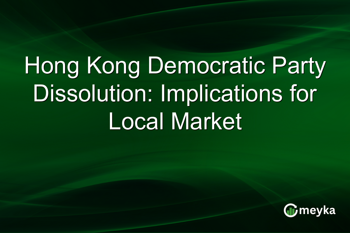 Hong Kong Democratic Party Dissolution: Implications for Local Market