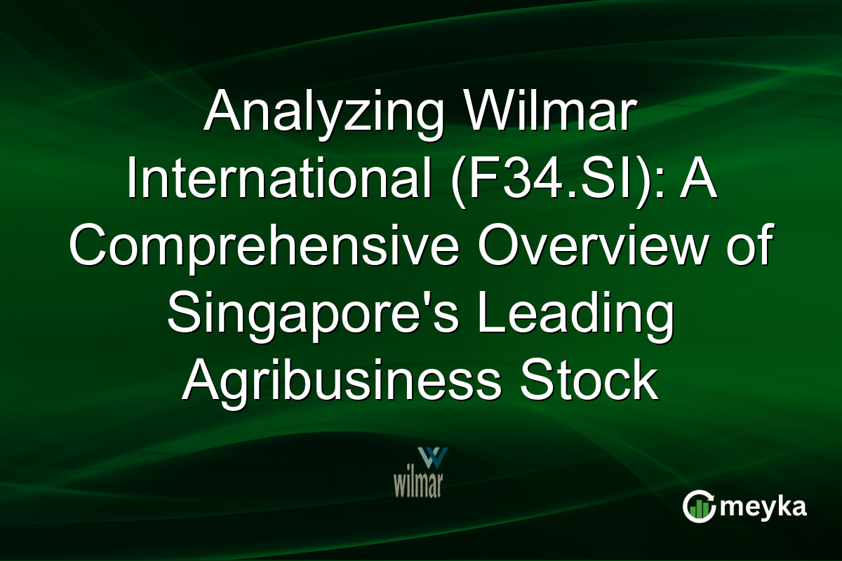 Analyzing Wilmar International (F34.SI): A Comprehensive Overview of Singapore's Leading Agribusiness Stock