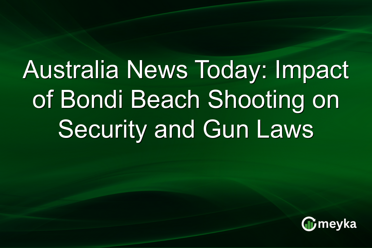 Australia News Today: Impact of Bondi Beach Shooting on Security and Gun Laws