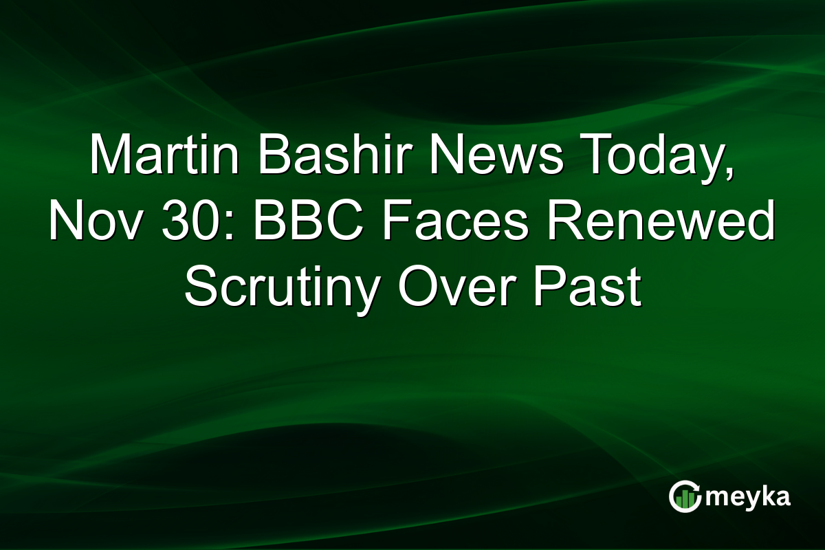 Martin Bashir News Today, Nov 30: BBC Faces Renewed Scrutiny Over Past
