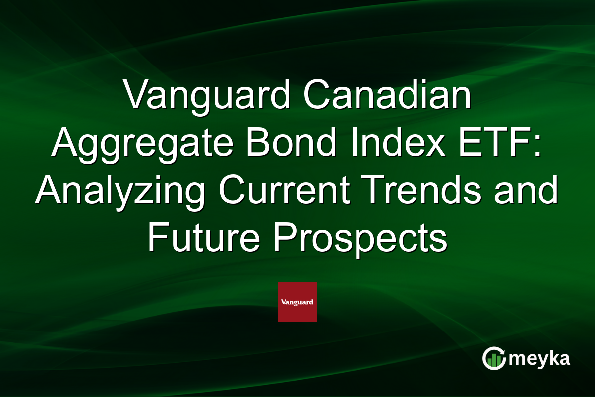 Vanguard Canadian Aggregate Bond Index ETF: Analyzing Current Trends and Future Prospects
